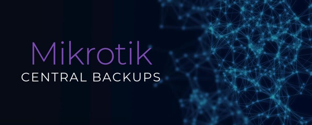 Mikrotik CENTRAL BACKUPS